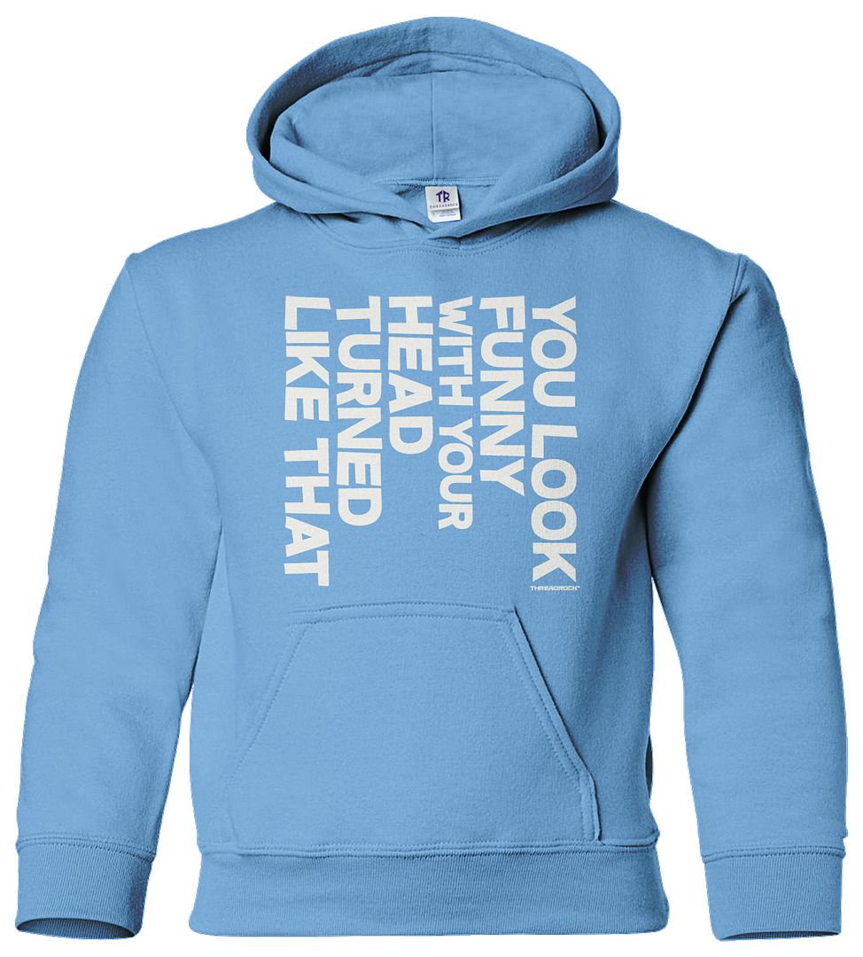 You Look Funny With Your Head Turned Like That Youth Hoodie Sweatshirt Gift - Picture 5 of 10