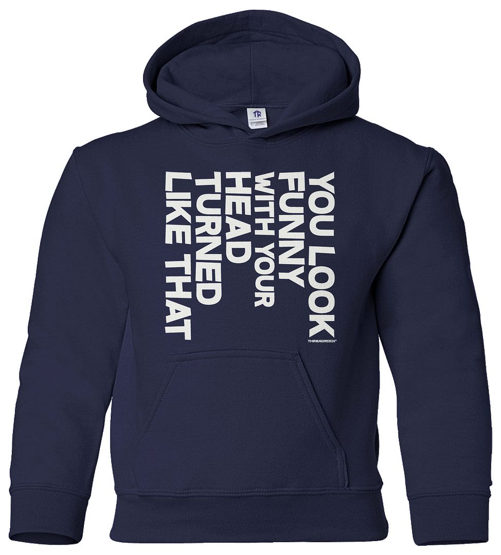 You Look Funny With Your Head Turned Like That Youth Hoodie Sweatshirt Gift - Picture 6 of 10