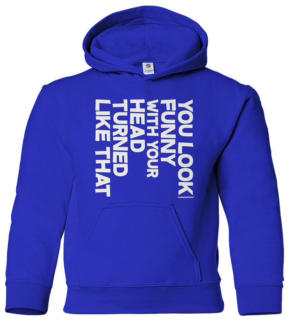 You Look Funny With Your Head Turned Like That Youth Hoodie Sweatshirt Gift - Picture 9 of 10