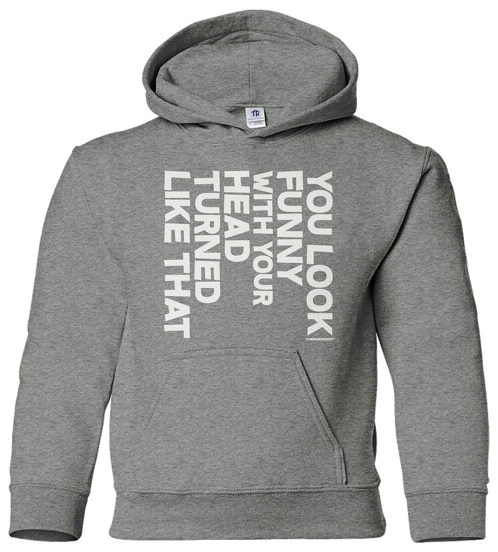 You Look Funny With Your Head Turned Like That Youth Hoodie Sweatshirt Gift - Picture 10 of 10